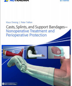 Casts, Splints, and Support Bandages: Nonoperative Treatment and Perioperative Protection 1st Edition