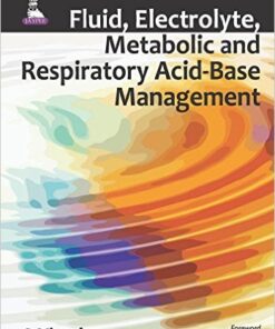 Fluid, Electrolyte, Metabolic and Respiratory Acid-Base Management 1st Edition