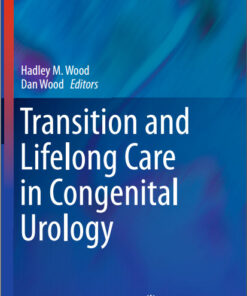 Transition and Lifelong Care in Congenital Urology (Current Clinical Urology) 2015th Edition