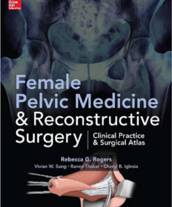 Female Pelvic Medicine and Reconstructive Surgery 1st Edition