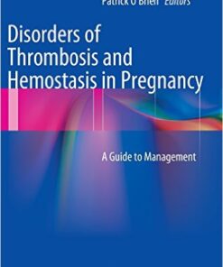 Disorders of Thrombosis and Hemostasis in Pregnancy: A Guide to Management 2012th Edition
