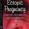 Ectopic Pregnancy: Diagnosis, Management and Complications (Obstetrics and Gynecology Advances) 1st Edition