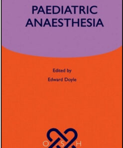 Paediatric Anaesthesia: Oxford Specialist Handbooks in Anaesthesia