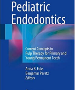 Pediatric Endodontics: Current Concepts in Pulp Therapy for Primary and Young Permanent Teeth1st ed. 2016 Edition