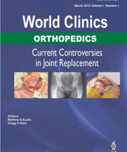 World Clinics Orthopedics: Current Controversies in Joint Replacement 1st Edition