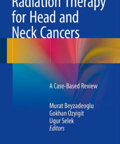 Radiation Therapy for Head and Neck Cancers: A Case-Based Review 2015th Edition