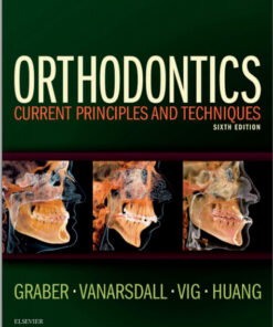 Orthodontics: Current Principles and Techniques, 6e 6th Edition by Lee W. Graber