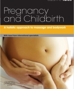 Pregnancy and Childbirth: A holistic approach to massage and bodywork, 1e 1st Edition