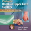 Pediatric Hand and Upper Limb Surgery: A Practical Guide 1st Edition