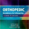 Orthopedic Residency and Fellowship: A Guide to Success 1st Edition