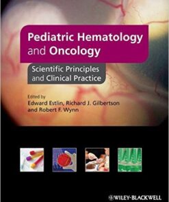 Pediatric Hematology and Oncology: Scientific Principles and Clinical Practice 1st Edition