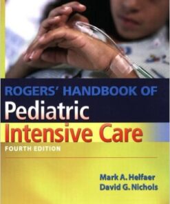 Rogers' Handbook of Pediatric Intensive Care (Nichols, Rogers Handbook of Pediatric Intensive Care) Fourth Edition