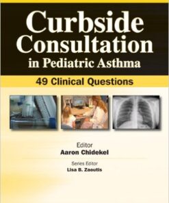Curbside Consultation in Pediatric Asthma: 49 Clinical Questions  1st Edition