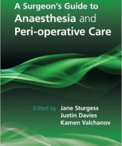 A Surgeon's Guide to Anaesthesia and Peri-operative Care 1st Edition