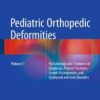 Pediatric Orthopedic Deformities 2016: Volume 1 : Pathobiology and Treatment of Dysplasias, Physeal Fractures, Length Discrepancies, and Epiphyseal and Joint Disorders
