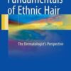 Fundamentals of Ethnic Hair 2017 : The Dermatologist's Perspective