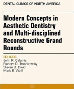 Modern Concepts in Aesthetic Dentistry and Multi-disciplined Reconstructive Grand Rounds, An Issue of Dental Clinics of North America, 1e (The Clinics: Dentistry) 1st Edition