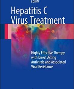 Hepatitis C Virus Treatment: Highly Effective Therapy with Direct Acting Antivirals and Associated Viral Resistance 1st ed. 2017 Edition