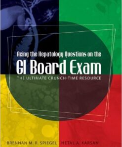 Acing the Hepatology Questions on the GI Board Exam: The Ultimate Crunch-Time Resource 1st Edition
