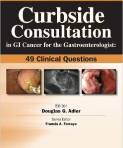 Curbside Consultation in GI Cancer for the Gastroenterologist: 49 Clinical Questions (Curbside Consultation in Gastroenterology) 1st Edition