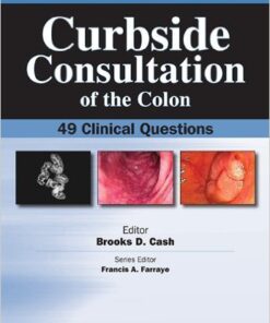 Curbside Consultation of the Colon: 49 Clinical Questions 1st Edition