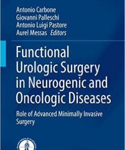 Functional Urologic Surgery in Neurogenic and Oncologic Diseases: Role of Advanced Minimally Invasive Surgery (Urodynamics, Neurourology and Pelvic Floor Dysfunctions) 1st ed. 2016 Edition