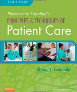 Pierson and Fairchild's Principles & Techniques of Patient Care, 5e 5th Edition