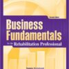 Business Fundamentals for the Rehabilitation Professional 2nd Edition