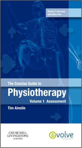 The Concise Guide to Physiotherapy - Volume 1: Assessment, 1e 1st Edition