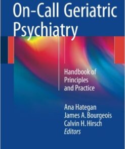 On-Call Geriatric Psychiatry: Handbook of Principles and Practice 1st ed. 2016 Edition