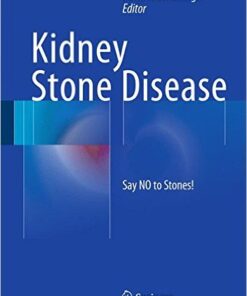 Kidney Stone Disease: Say NO to Stones! 2015th Edition