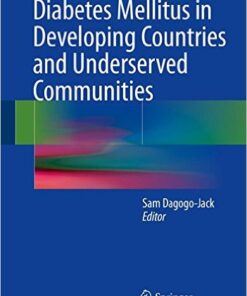 Diabetes Mellitus in Developing Countries and Underserved Communities 1st ed. 2017 Edition
