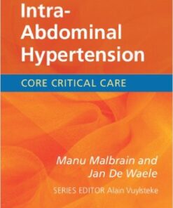 Intra-Abdominal Hypertension (Core Critical Care) 1st Edition