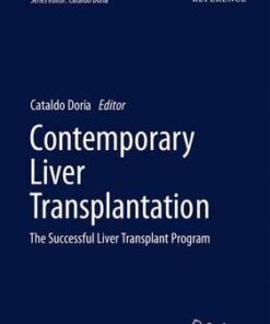 Contemporary Liver Transplantation: The Successful Liver Transplant Program (Organ and Tissue Transplantation) 1st ed. 2017 Edition PDF