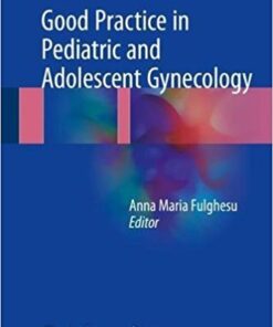 Good Practice in Pediatric and Adolescent Gynecology 1st ed. 2018 Edition PDF