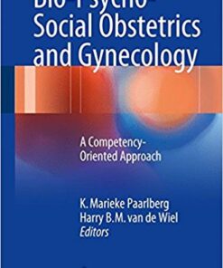Bio-Psycho-Social Obstetrics and Gynecology: A Competency-Oriented Approach 1st ed. 2017 Edition PDF