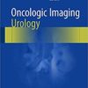 Oncologic Imaging: Urology 1st ed. 2017 Edition PDF