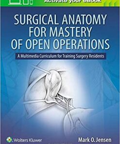 Surgical Anatomy for Mastery of Open Operations: A Multimedia Curriculum for Training Surgery Residents First Edition PDF
