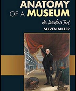 The Anatomy of a Museum: An Insider's Text 1st Edition