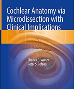 Cochlear Anatomy via Microdissection with Clinical Implications: An Atlas 1st ed. 2018 Edition