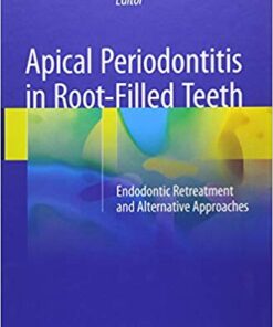 Apical Periodontitis in Root-Filled Teeth: Endodontic Retreatment and Alternative Approaches 1st ed. 2018 Edition PDF