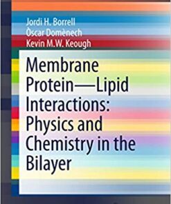 Membrane Protein – Lipid Interactions: Physics and Chemistry in the Bilayer (SpringerBriefs in Biochemistry and Molecular Biology) 1st ed. 2016 Edition