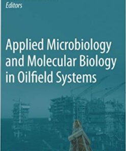 Applied Microbiology and Molecular Biology in Oilfield Systems: Proceedings from the International Symposium on Applied Microbiology and Molecular Biology in Oil Systems (ISMOS-2), 2009 2011 Edition