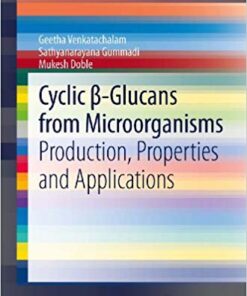 Cyclic β-Glucans from Microorganisms: Production, Properties and Applications (SpringerBriefs in Microbiology) 2013 Edition