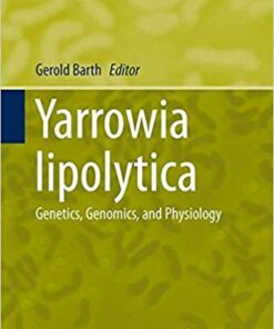 Yarrowia lipolytica: Genetics, Genomics, and Physiology (Microbiology Monographs) 2013th Edition