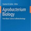 Agrobacterium Biology: From Basic Science to Biotechnology (Current Topics in Microbiology and Immunology) 1st ed. 2018 Edition