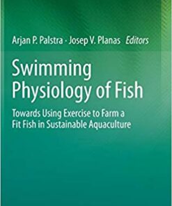 Swimming Physiology of Fish: Towards Using Exercise to Farm a Fit Fish in Sustainable Aquaculture 2013th Edition