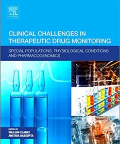 Clinical Challenges in Therapeutic Drug Monitoring: Special Populations, Physiological Conditions and Pharmacogenomics 1st Edition