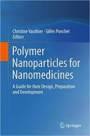 Polymer Nanoparticles for Nanomedicines: A Guide for their Design, Preparation and Development 1st