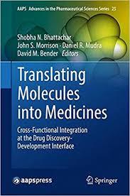 Translating Molecules into Medicines: Cross-Functional Integration at the Drug Discovery-Development Interface (AAPS Advances in the Pharmaceutical Sciences Series) 1st